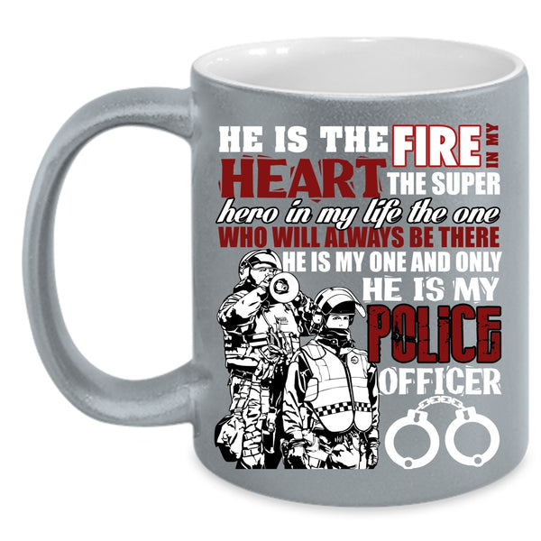 He Is The Fire In My Heart Coffee Mug, He Is My Police Officer Coffee Cup