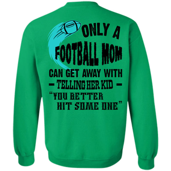 Being A Football Player T Shirt, Only A Football Mom Can Get Away Sweatshirt