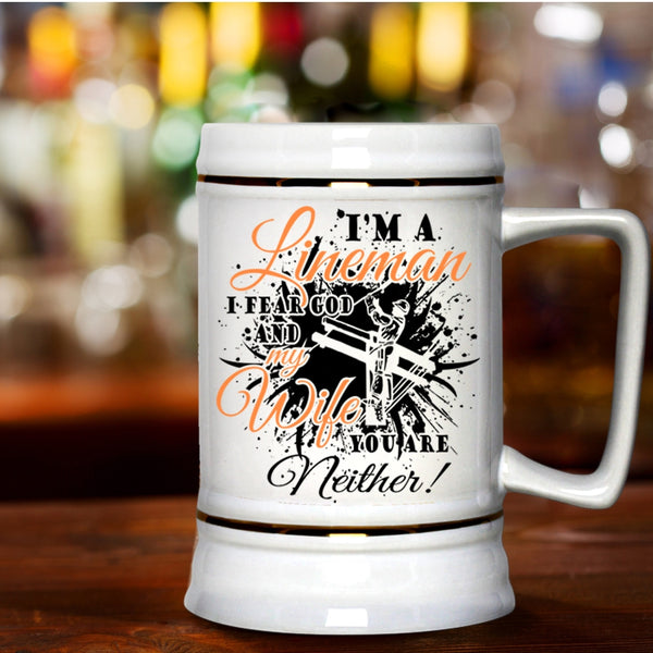 I Fear God And My Wife Beer Stein 22oz, I'm A Lineman Beer Mug