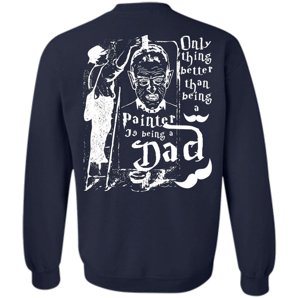 Being A Dad T Shirt, I Love Painter Sweatshirt