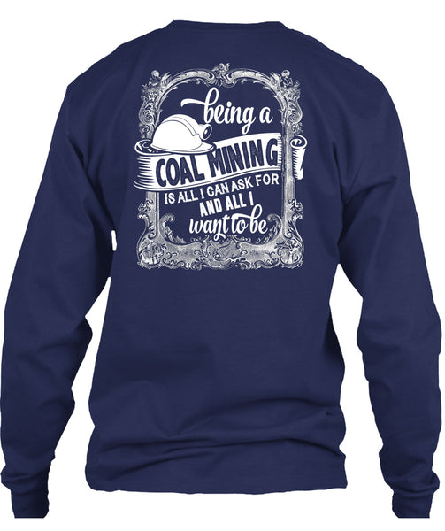 Being A Coal Mining T Shirt, I Love My Life T Shirt
