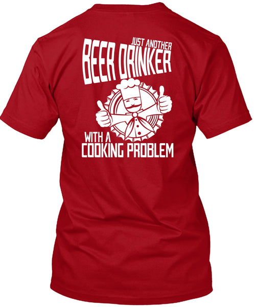 Just Another Beer Drinker T Shirt, Cooking Problem T Shirt