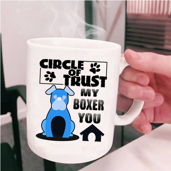 Cool Boxer Lover Coffee Mug, Circle Of Trust My Boxer You Cup