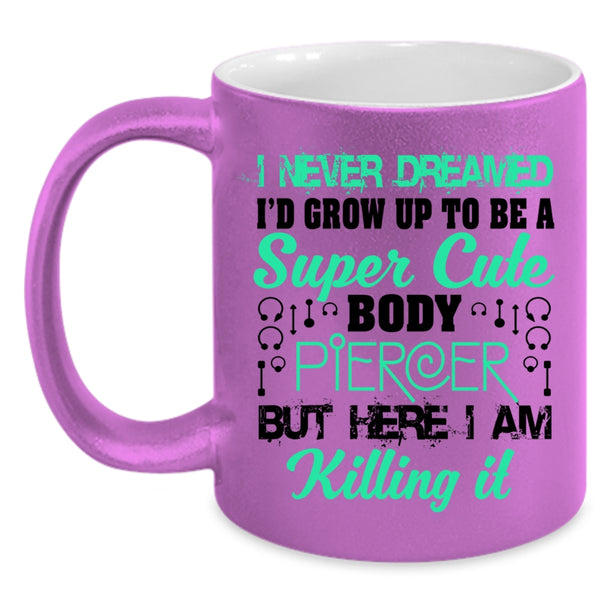 Cute Body Piercer Coffee Mug, I'd Grow Up To Be A Cute Body Piercer Accent Mug