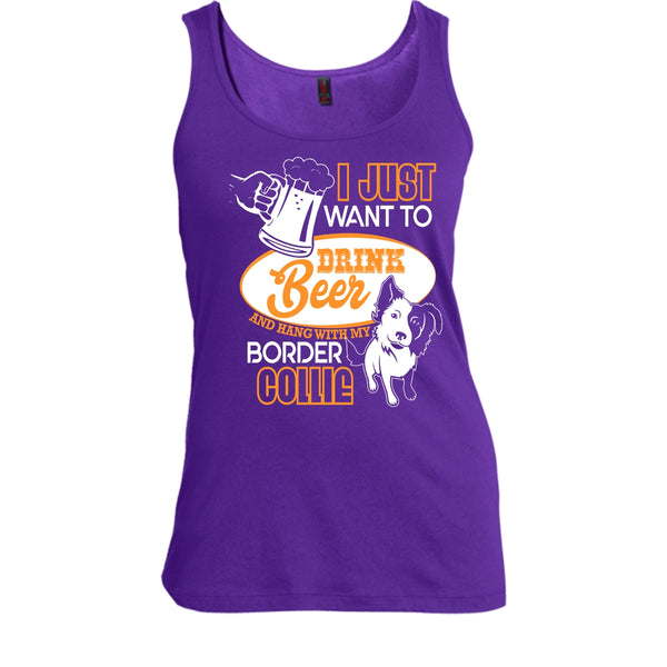 I Just Want To Drink Beer T Shirt, Hang With My Border Collie Tank Top
