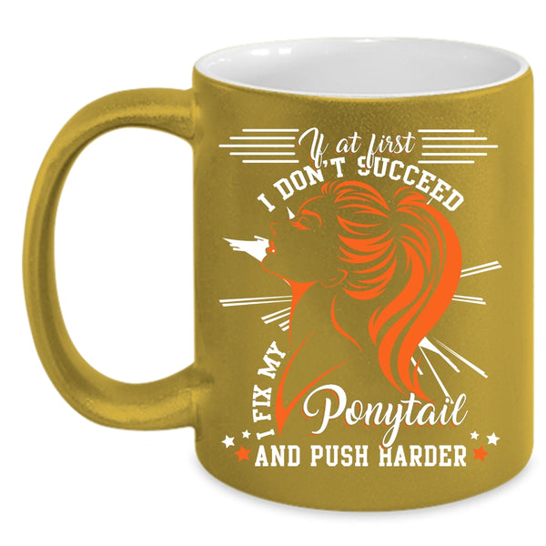 I Fix My Ponytail And Push Harder Coffee Mug, Cool Girls Coffee Cup