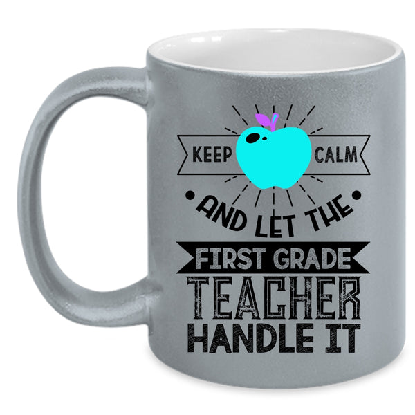 Cute Teachers Coffee Mug, Let The First Grade Teacher Handle It Accent Mug