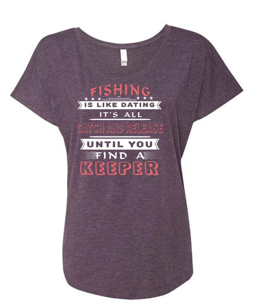 Fishing Is Like Dating T Shirt, It's All Catch And Release Until You Find A Keeper T Shirt (Ladies' Triblend Dolman Sleeve)