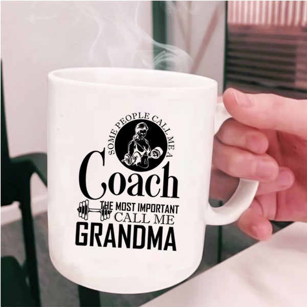 The Most Important Call Me Grandma Coffee Mug, Some People Call Me A Coach Cup