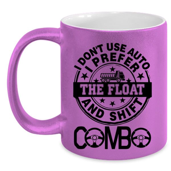 Truck Driving Coffee Mug, I Don't Use Auto I Prefer The Float Accent Mug