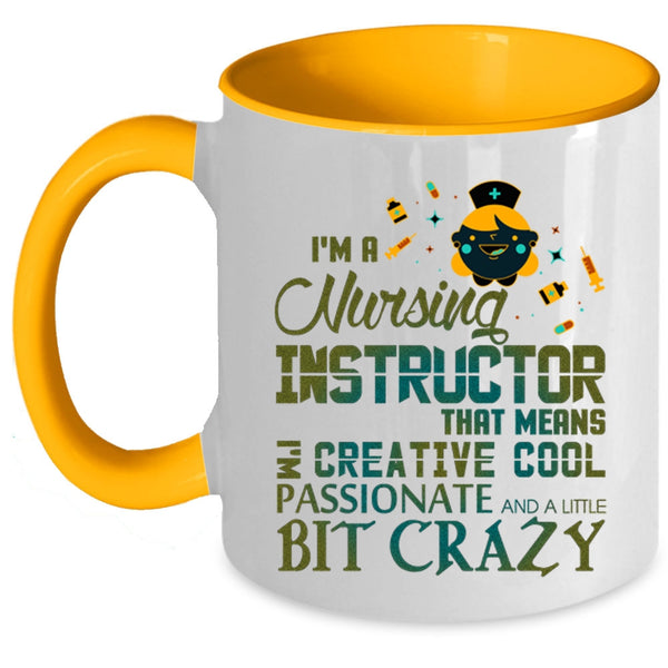 I'm Creative Cool Passionate Coffee Mug, I'm A Nursing Instructor Accent Mug