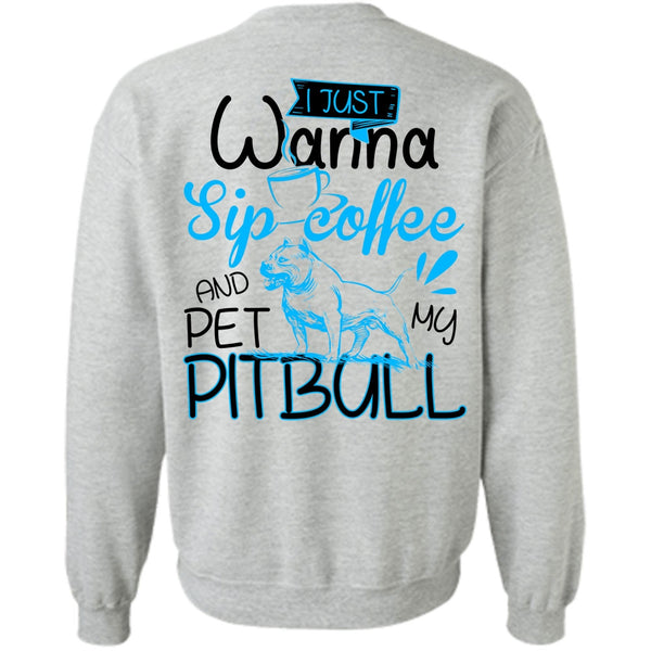 I Love Pit Bull T Shirt, I Just Wanna Sip Coffee Sweatshirt