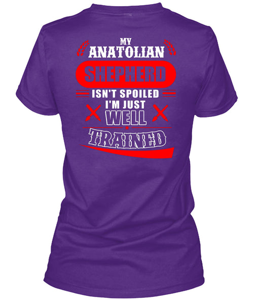 My Anatolian Shepherd Isn't Spoiled I'm Just Well Trained T Shirt, I Love Dog T Shirt