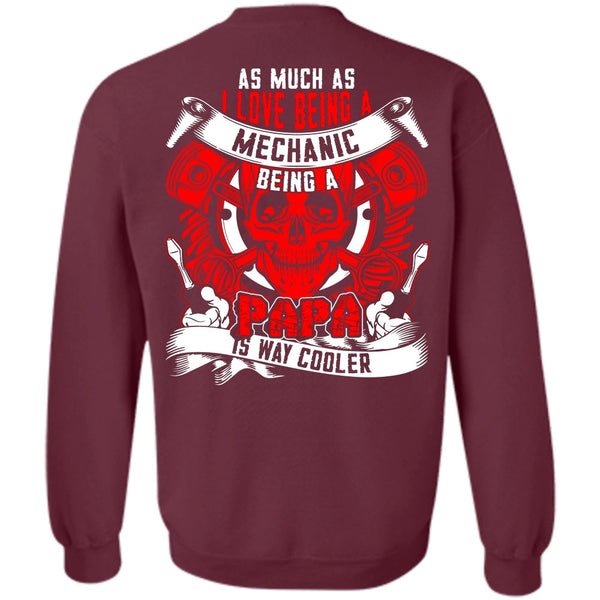 Being A Papa T Shirt, Being A Mechanic Sweatshirt