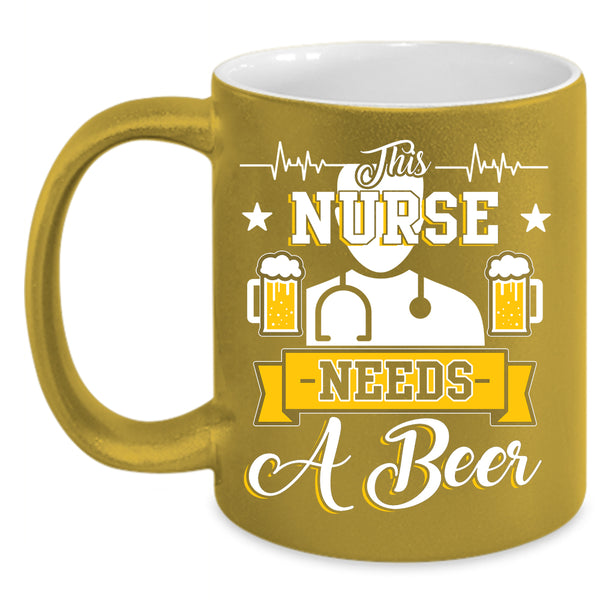 This Nurse Needs A Beer Coffee Mug, Cute Nurses Coffee Cup