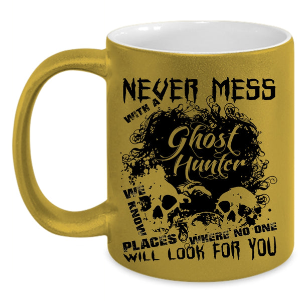 Cool Hunter Coffee Mug, Never Mess With A Ghost Hunter Accent Mug