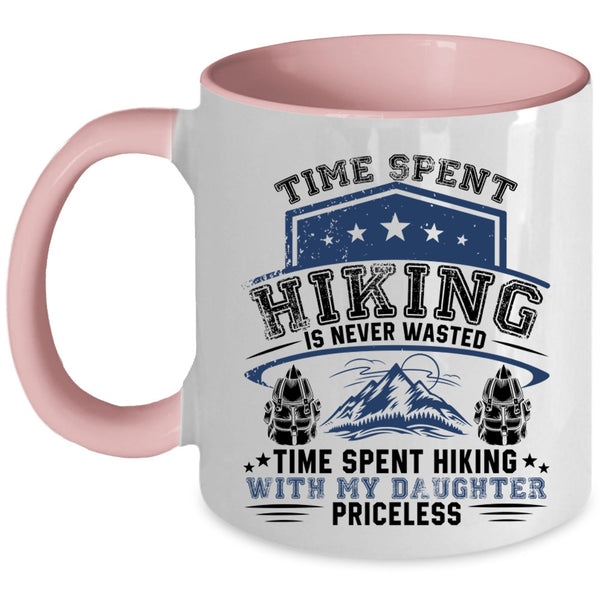 Time Spent Hiking With My Daughter Priceless Coffee Mug, Time Spent Hiking Is Never Wasted Accent Mug