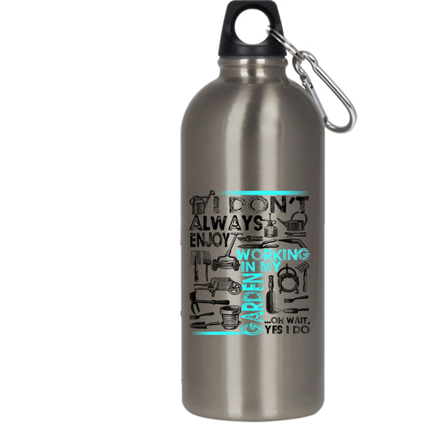I Don't Always Enjoy Working In My Garden 20 oz Stainless Steel Bottle,Oh Wait yes I Do Outdoor Sports Water Bottle