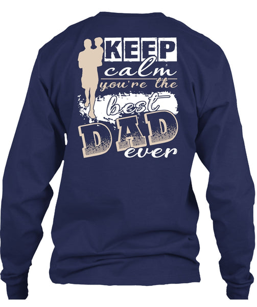 Keep Calm You're The Best Dad Ever T Shirt, Being A Papa T Shirt