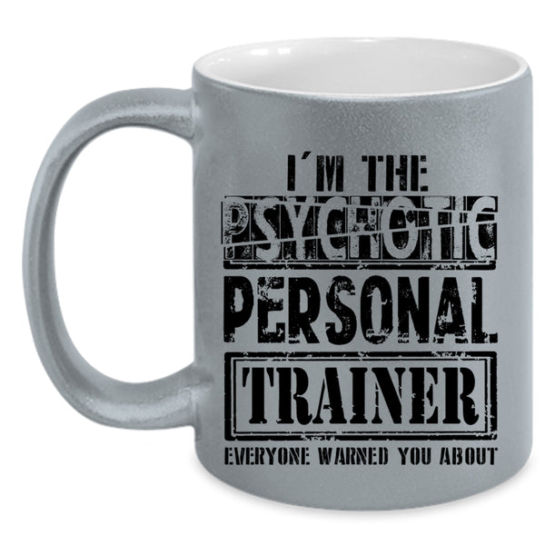Funny Personal Trainer Coffee Mug, I'm The Psychotic Personal Trainer Accent Mug