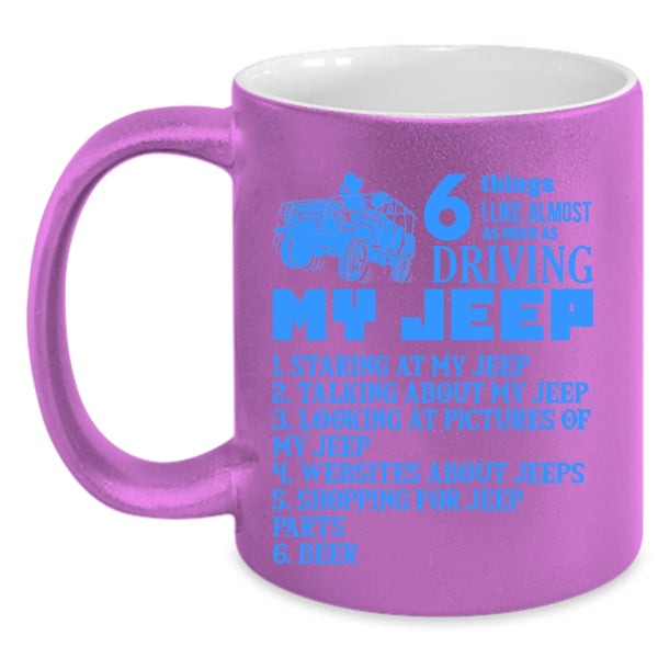 Funny Coffee Mug, 6 Things I Like Almost As Much As Driving My Jeep Accent Mug