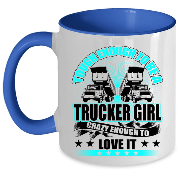 Crazy Enough To Love It Coffee Mug, Tough Enough To Be A Trucker Girl Accent Mug