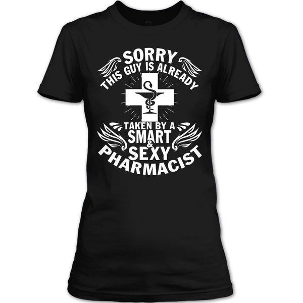 Sorry This Guy Already Taken T Shirt, Taken By A Smart Sexy Pharmacist T Shirt
