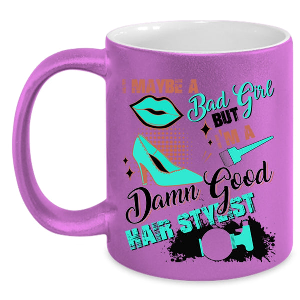 I'm A Damn Good Hair Stylist Coffee Mug, I Maybe A Bad Girl Accent Mug