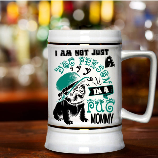 I'm A Pug Momy Beer Stein 22oz, I Am Not Just A Dog Person Beer Mug