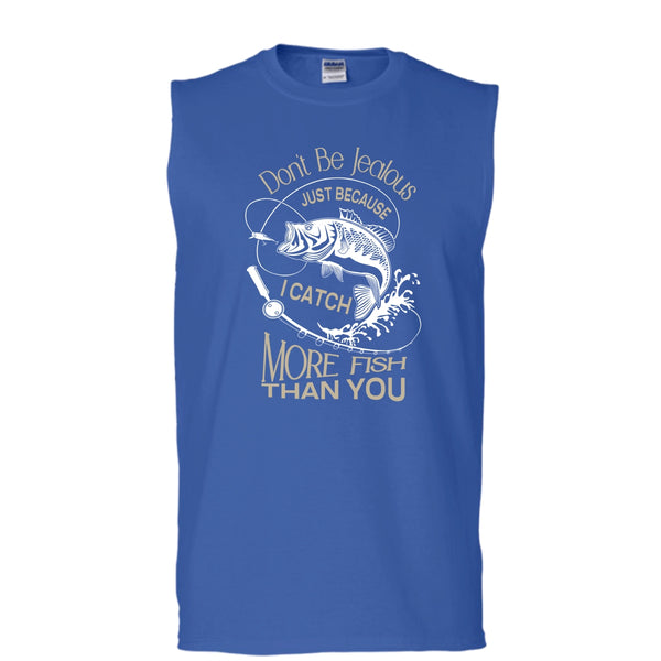 Don't Be Jealous Shirt, Just Because I Catch More Fish Than You Shirt (Men's Cotton Sleeveless)
