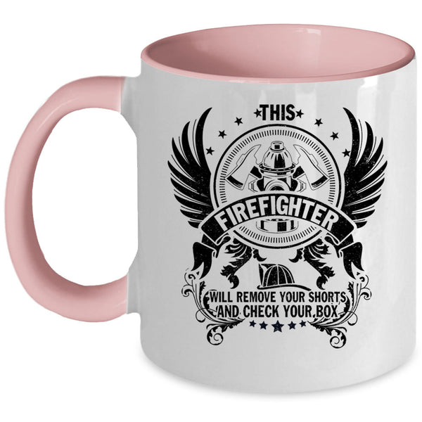 Cool Fireman Coffee Mug, This Firefighter Will Remove Your Shorts Accent Mug