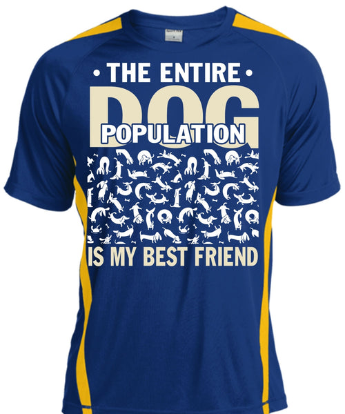 The Entire Dog Population Is My Best Friend T Shirt, My Favorite T Shirt, Cool Shirt
