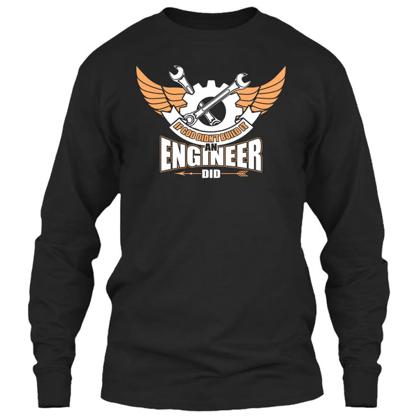 If God Didin't Build It T Shirt, An Engineer Did T Shirt