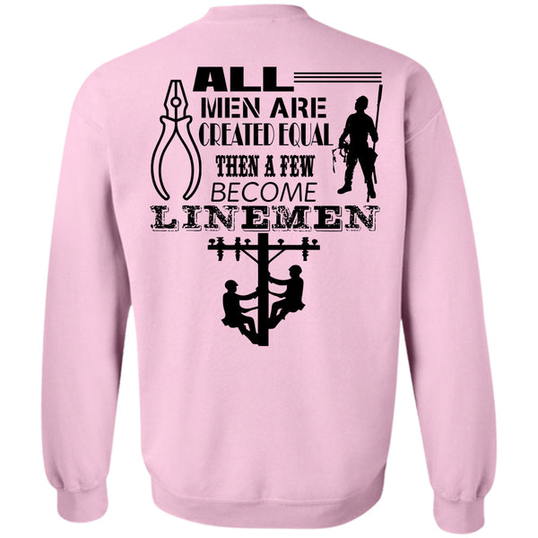 Being A Lineman T Shirt, All Men Are Created Equal Then A Few Become Linemen Sweatshirt
