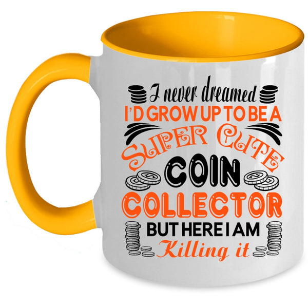 Cute Coin Collection Coffee Mug, I'd Grow Up To Be A Cute Coin Collection Accent Mug
