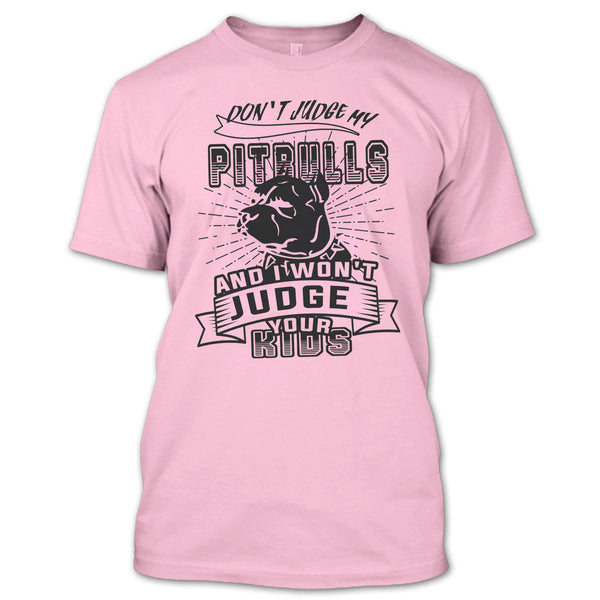Don't Judge My Pit Bull T Shirt, Coolest Dog Lover T Shirt