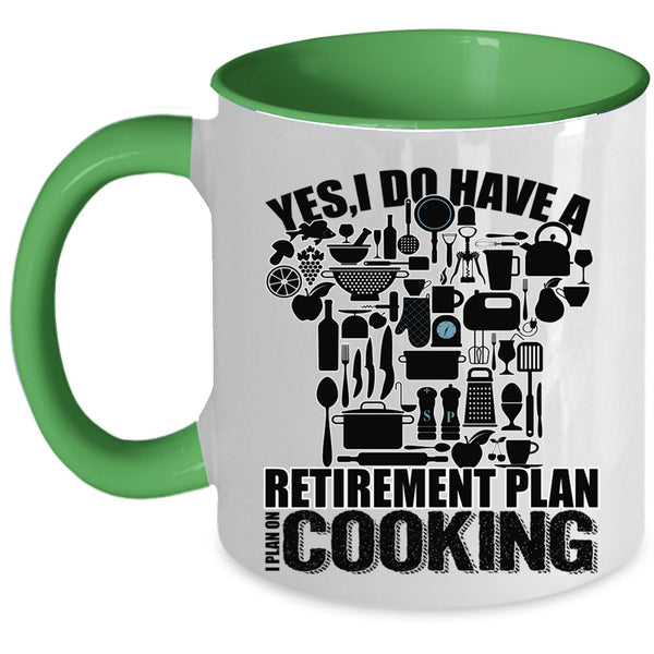 I Plan On Cooking Coffee Mug, I Do Have A Retirement Plan Accent Mug