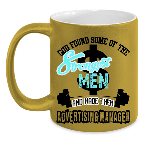 Made Them Advertising Manager Coffee Mug, The Strongest Men Accent Mug