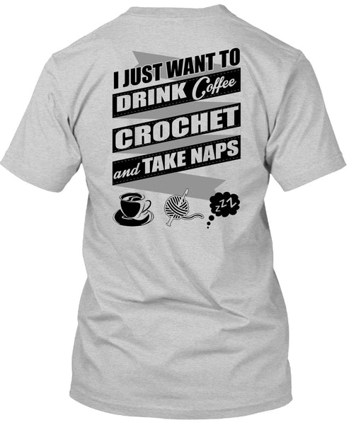 I Just Want To Drink Coffee T Shirt, I Love Crochet T Shirt