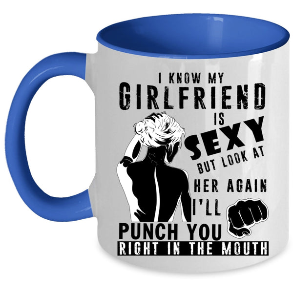 Don't Look At Her Again Coffee Mug, My Girlfriend Accent Mug