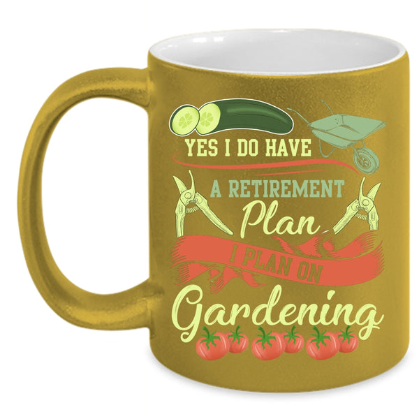 I Do Have A Retirement Plan Coffee Mug, I Plan On Gardening Coffee Cup