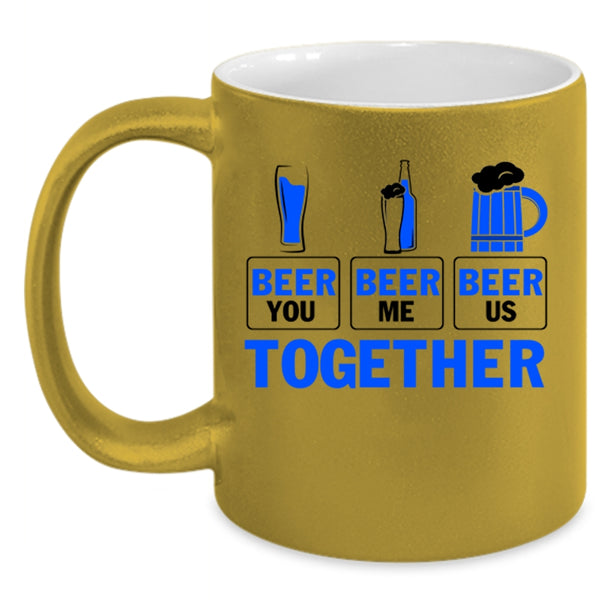 Cool Beer Coffee Mug, Beer You Beer Me Beer Us Together Accent Mug