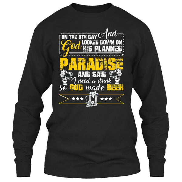 On The 8TH Day T Shirt, I need A Drink So God Made Beer T Shirt