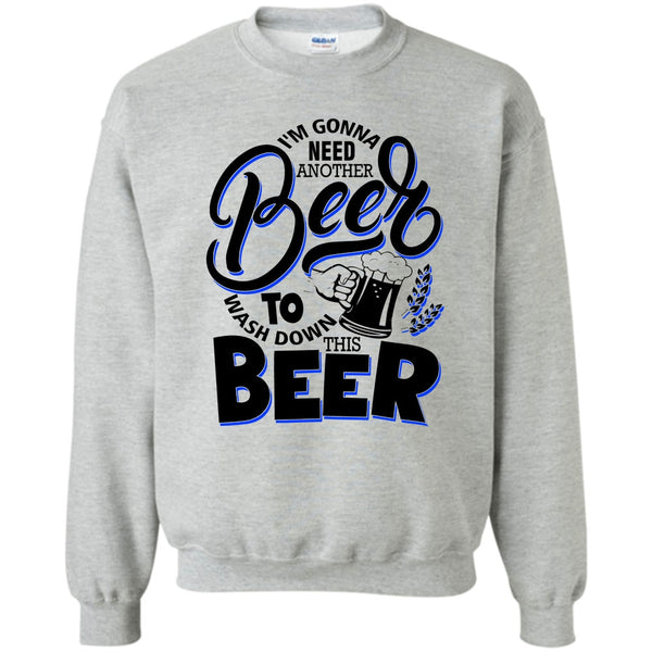 Coolest Beer Drinker T Shirt, I'm Gonna Need Another Beer Sweatshirt