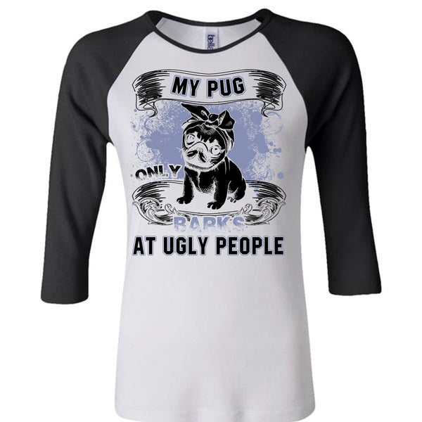 My Pug Only Barks At Ugly People T Shirt, I Love Pug T Shirt, Awesome T-Shirts