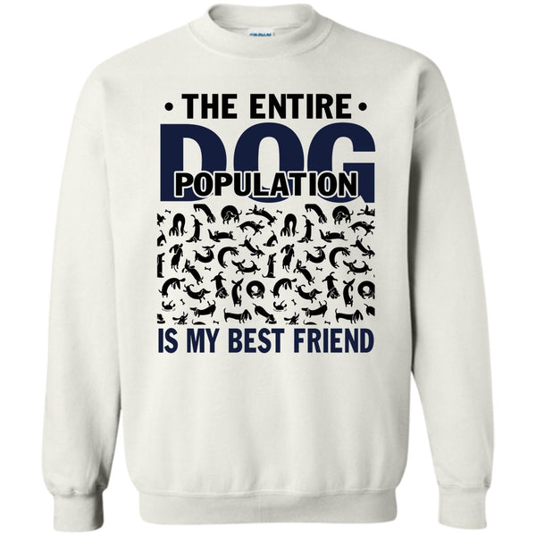 Coolest Dog Lover T Shirt, The entire Dog Population Sweatshirt