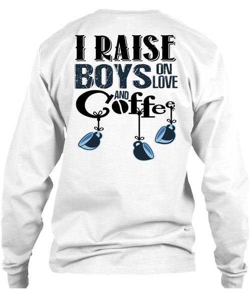 I Raise Boys On Love Ans Coffee T Shirt, I Love Coffee T Shirt