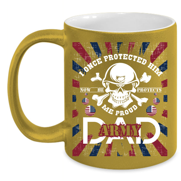 Proud Army Dad Coffee Mug, He Protects Me Coffee Cup