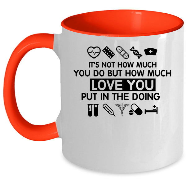 Cute Nurse Coffee Mug, How Much Love You Put In The Doing Accent Mug