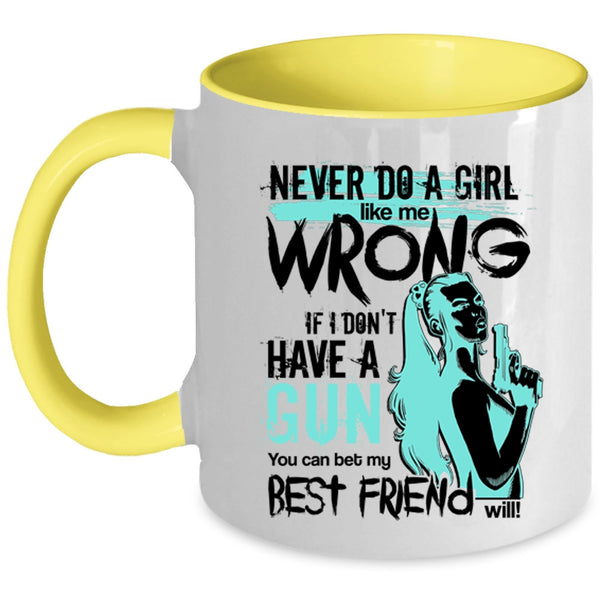 You Can Bet My Best Friend Will Coffee Mug, Never Do A Girl Like Me Wrong Accent Mug